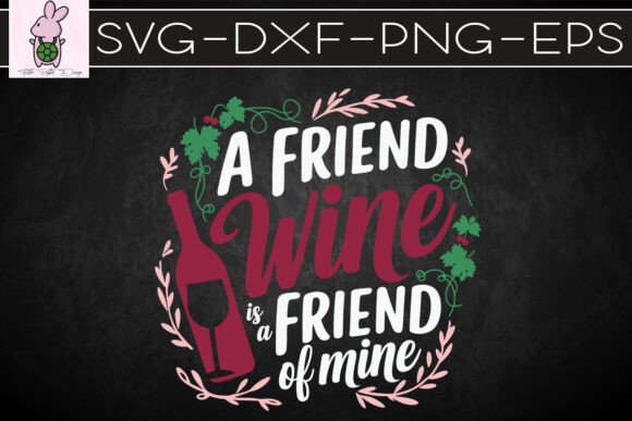 A Friend with Wine is a Friend SVG