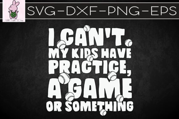 I Can’t My Kids Have Practice a Game SVG