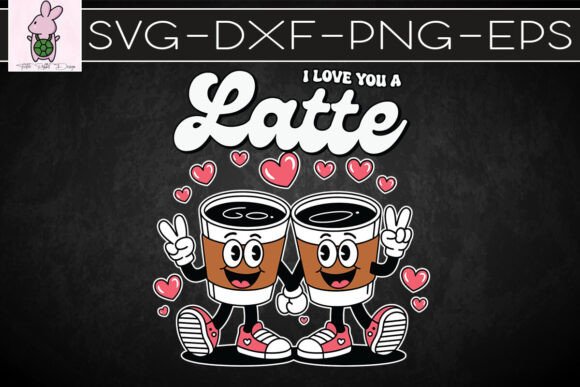 I Love You a Latte Valentine’s Day SVG