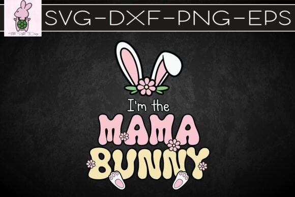 I M the Mama Easter Bunny Retro SVG