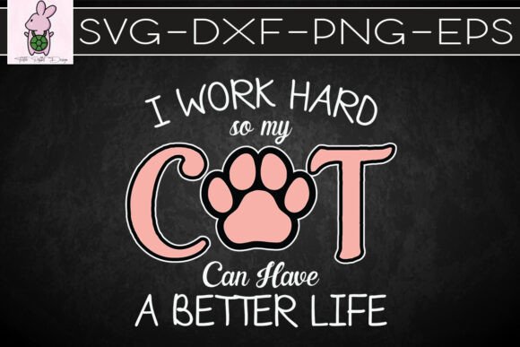 I Work Hard My Cat Have Better Life SVG