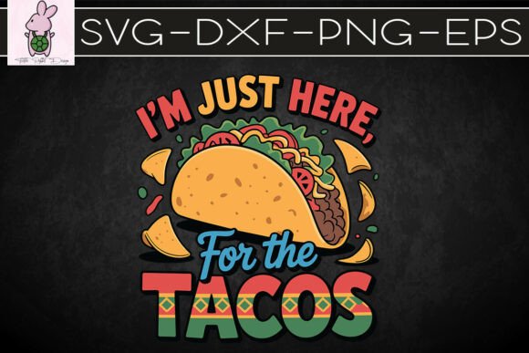 I’m Just Here for the Tacos Funny SVG