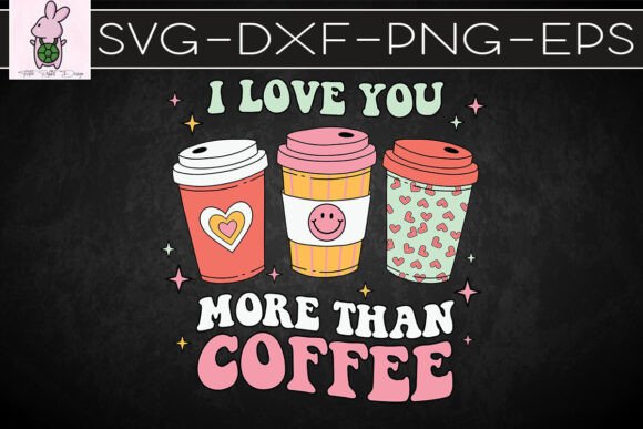 Love You More Than Coffee Valentine SVG