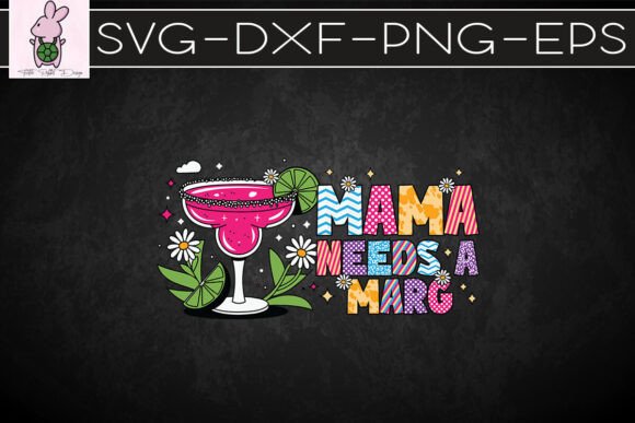 Mama Needs a Marg Happy Mother’s Day SVG