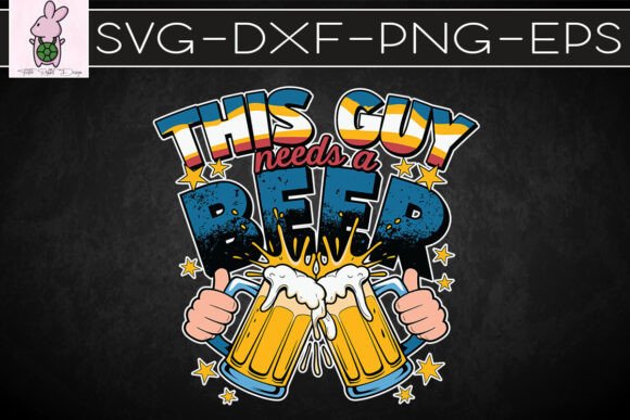 This Guy Needs a Beer Father’s Day SVG
