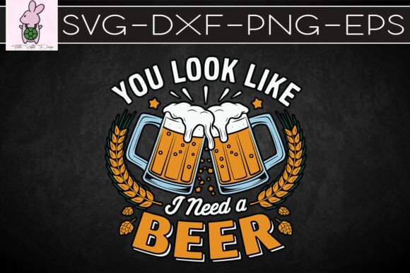 You Look Like I Need a Beer SVG